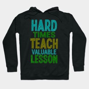 Hard Times Teach Valuable Lesson Hoodie